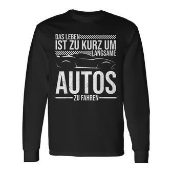Das Leben Ist Zu Kurz Um Langsame Autos Zu Fahren Auto Fan Langarmshirts - Geschenkecke