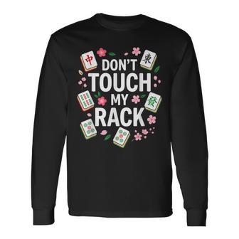 Don’T Touch My Rack Mahjong Game Night Long Sleeve T-Shirt | Seseable UK
