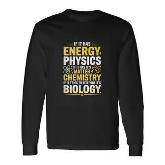 If It Has Energy Physics Matter Chemistry Biology Long Sleeve T-Shirt - Thegiftio UK