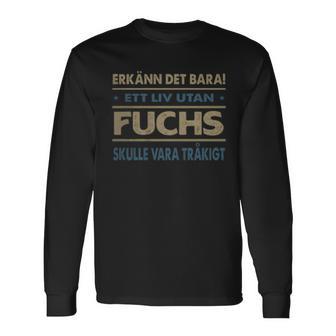 Erkänn Det Bara Ett Liv Utan Fuchs Skulle Vara Tråkigt Fuchs Namn T-shirt met lange mouwen - Geschenkecke