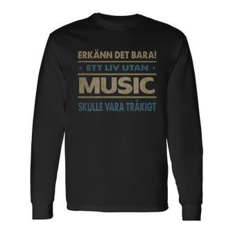 Erkänn Det Bara Ett Liv Utan Music Skulle Vara Tråkigt Music Namn T-shirt met lange mouwen - Geschenkecke