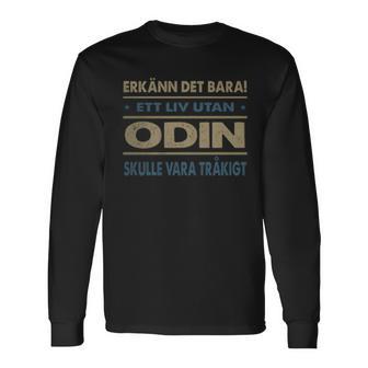 Erkänn Det Bara Ett Liv Utan Odin Skulle Vara Tråkigt Odin Namn T-shirt met lange mouwen - Geschenkecke