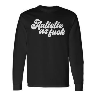 Autistic As Fuck Autismo Conciencia Humorarcástico Tea Camiseta de manga larga - Regaloses