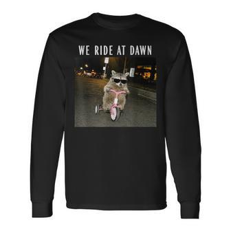 Racoon We Ride At Dawn Riding Tricycle Chaotic Meme Long Sleeve T-Shirt - Thegiftio UK