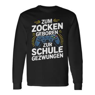 Gamer Gaming Zocker Zum Zocken Geboren Zurchule Gezwungen Langarmshirts - Geschenkecke