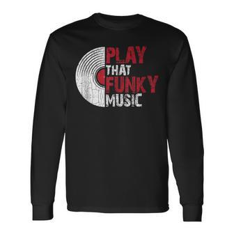Gráfico Play That Funky Music Divertidointage Para Amantes De Los Discos Deinilo In Mangas Camiseta de manga larga - Regaloses