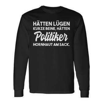 Hätten Lügen Kurze Beine Hätten Politiker HornhautPruch Langarmshirts - Geschenkecke