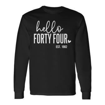 Hello Forty Four 44Th Birthday Est 1982 Birthday Long Sleeve T-Shirt - Thegiftio UK