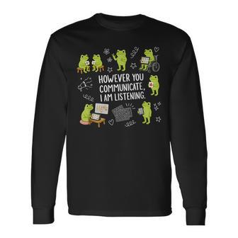 However You Communicate I Am Listening Cute Frog Autism Long Sleeve T-Shirt | Seseable UK