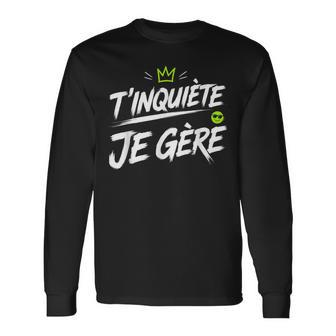 Humour Français Phrases Drôles T’Inquiète Je Gère T-shirt à manches longues - Cadeauxyz
