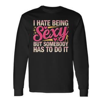 Ich Hasse Esexy Zuein Aber Jemand Hat Lustigen Humor Langarmshirts - Geschenkecke