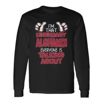 I'm That Legendary Alghamdi Everyone Is Talking About Alghamdi Name Long Sleeve T-Shirt - Thegiftio UK