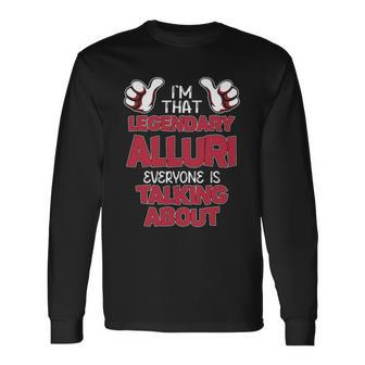 I'm That Legendary Alluri Everyone Is Talking About Alluri Name Long Sleeve T-Shirt - Thegiftio UK