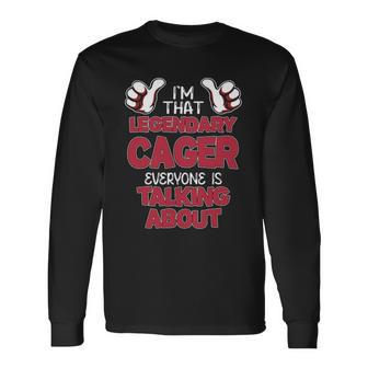 I'm That Legendary Cager Everyone Is Talking About Cager Name Long Sleeve T-Shirt - Thegiftio UK