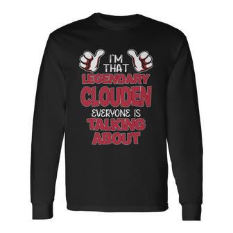 I'm That Legendary Clouden Everyone Is Talking About Clouden Name Long Sleeve T-Shirt - Thegiftio UK