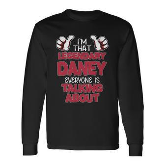 I'm That Legendary Daney Everyone Is Talking About Daney Name Long Sleeve T-Shirt - Thegiftio UK