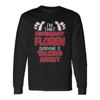 I'm That Legendary Floren Everyone Is Talking About Floren Name Long Sleeve T-Shirt - Thegiftio UK