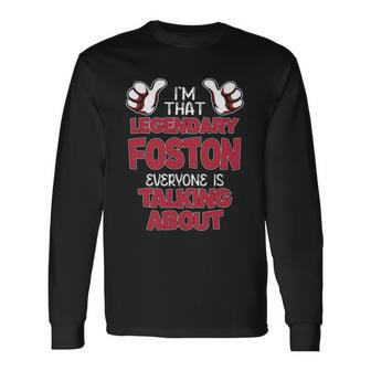 I'm That Legendary Foston Everyone Is Talking About Foston Name Long Sleeve T-Shirt - Thegiftio UK