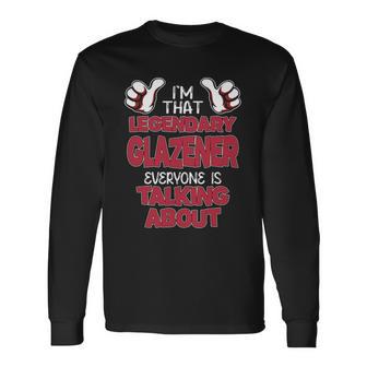 I'm That Legendary Glazener Everyone Is Talking About Glazener Name Long Sleeve T-Shirt - Thegiftio UK