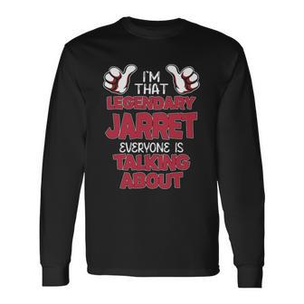 I'm That Legendary Jarret Everyone Is Talking About Jarret Name Long Sleeve T-Shirt - Thegiftio UK