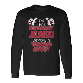 I'm That Legendary Jelinski Everyone Is Talking About Jelinski Name Long Sleeve T-Shirt - Thegiftio UK