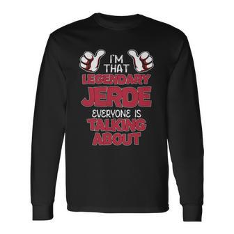 I'm That Legendary Jerde Everyone Is Talking About Jerde Name Long Sleeve T-Shirt - Thegiftio UK