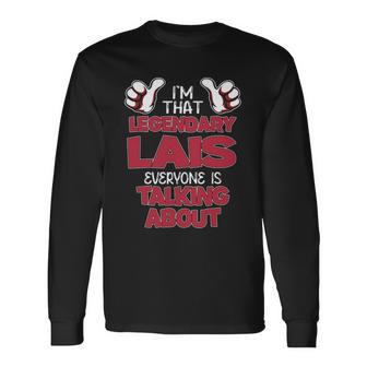 I'm That Legendary Lais Everyone Is Talking About Lais Name Long Sleeve T-Shirt - Thegiftio UK