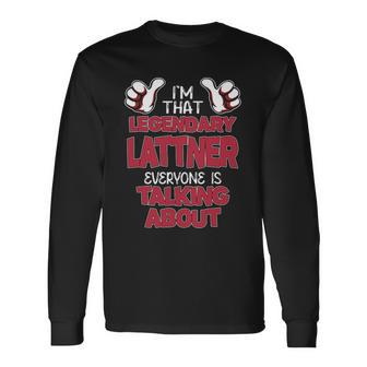 I'm That Legendary Lattner Everyone Is Talking About Lattner Name Long Sleeve T-Shirt - Thegiftio UK