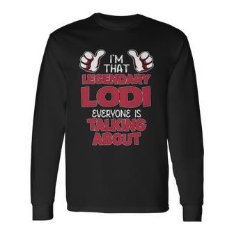 I'm That Legendary Lodi Everyone Is Talking About Lodi Name Long Sleeve T-Shirt - Thegiftio UK