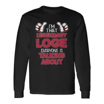 I'm That Legendary Loge Everyone Is Talking About Loge Name Long Sleeve T-Shirt - Thegiftio UK