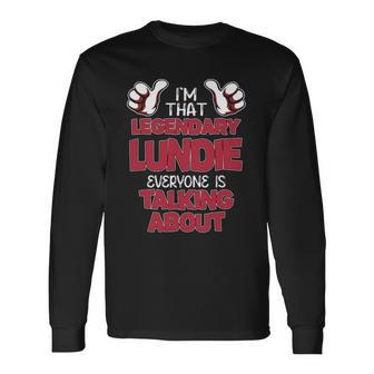 I'm That Legendary Lundie Everyone Is Talking About Lundie Name Long Sleeve T-Shirt - Thegiftio UK