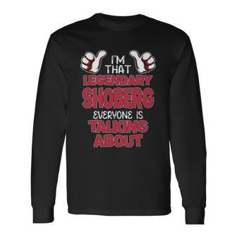 I'm That Legendary Shoberg Everyone Is Talking About Shoberg Name Long Sleeve T-Shirt - Thegiftio UK