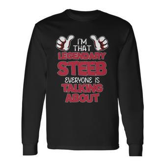 I'm That Legendary Steeb Everyone Is Talking About Steeb Name Long Sleeve T-Shirt - Thegiftio UK