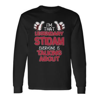 I'm That Legendary Stidam Everyone Is Talking About Stidam Name Long Sleeve T-Shirt - Thegiftio UK