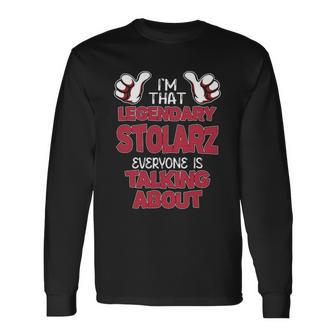 I'm That Legendary Stolarz Everyone Is Talking About Stolarz Name Long Sleeve T-Shirt - Thegiftio UK