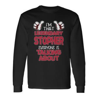 I'm That Legendary Stopher Everyone Is Talking About Stopher Name Long Sleeve T-Shirt - Thegiftio UK