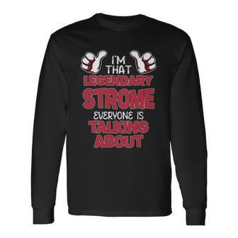 I'm That Legendary Strome Everyone Is Talking About Strome Name Long Sleeve T-Shirt - Thegiftio UK