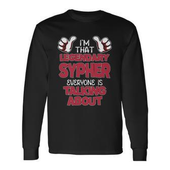 I'm That Legendary Sypher Everyone Is Talking About Sypher Name Long Sleeve T-Shirt - Thegiftio UK