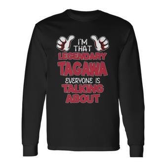 I'm That Legendary Tagawa Everyone Is Talking About Tagawa Name Long Sleeve T-Shirt - Thegiftio UK