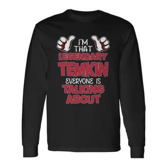 I'm That Legendary Temkin Everyone Is Talking About Temkin Name Long Sleeve T-Shirt - Thegiftio UK
