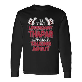 I'm That Legendary Thapar Everyone Is Talking About Thapar Name Long Sleeve T-Shirt - Thegiftio UK