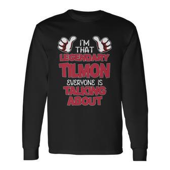 I'm That Legendary Tilmon Everyone Is Talking About Tilmon Name Long Sleeve T-Shirt - Thegiftio UK