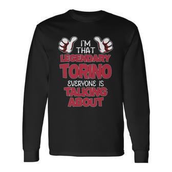 I'm That Legendary Torino Everyone Is Talking About Torino Name Long Sleeve T-Shirt - Thegiftio UK