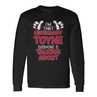 I'm That Legendary Toyne Everyone Is Talking About Toyne Name Long Sleeve T-Shirt - Thegiftio UK