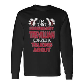 I'm That Legendary Trevillian Everyone Is Talking About Trevillian Name Long Sleeve T-Shirt - Thegiftio UK