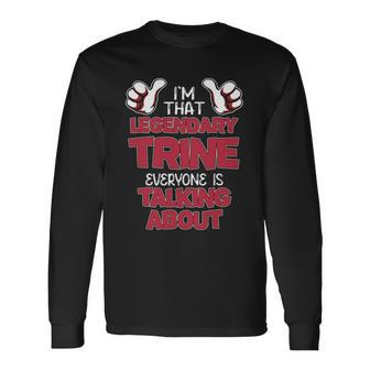 I'm That Legendary Trine Everyone Is Talking About Trine Name Long Sleeve T-Shirt - Thegiftio UK