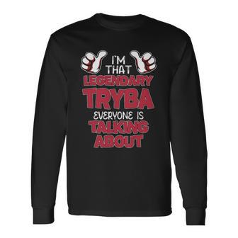 I'm That Legendary Tryba Everyone Is Talking About Tryba Name Long Sleeve T-Shirt - Thegiftio UK