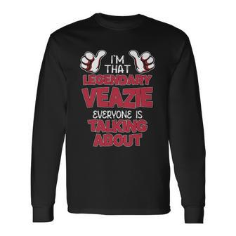 I'm That Legendary Veazie Everyone Is Talking About Veazie Name Long Sleeve T-Shirt - Thegiftio UK