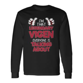 I'm That Legendary Vigen Everyone Is Talking About Vigen Name Long Sleeve T-Shirt - Thegiftio UK