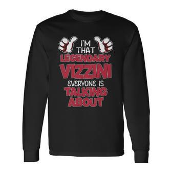 I'm That Legendary Vizzini Everyone Is Talking About Vizzini Name Long Sleeve T-Shirt - Thegiftio UK
